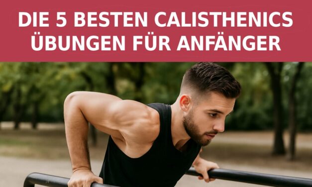Die 5 besten Calisthenics-Übungen für Anfänger