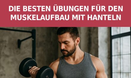 Die besten Übungen für den Muskelaufbau mit Hanteln