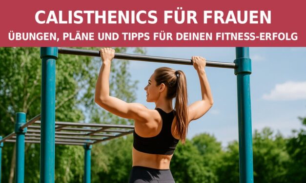 Calisthenics für Frauen: Übungen, Pläne und Tipps für deinen Fitness-Erfolg