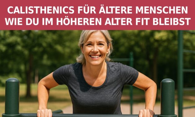 Calisthenics für ältere Menschen – Wie du im höheren Alter fit bleibst