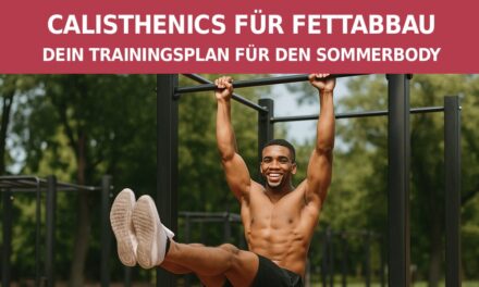 Calisthenics für Fettabbau – Dein Trainingsplan für den Sommerbody