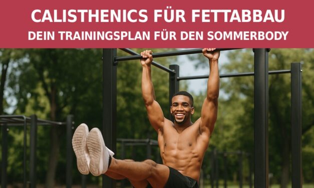 Calisthenics für Fettabbau – Dein Trainingsplan für den Sommerbody