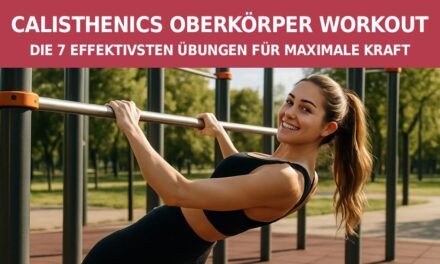 Calisthenics Oberkörper Workout: Die 7 effektivsten Übungen für maximale Kraft