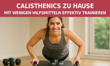 Calisthenics zu Hause – Mit wenigen Hilfsmitteln effektiv trainieren