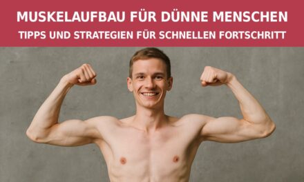 Muskelaufbau für dünne Menschen: Tipps und Strategien für schnellen Fortschritt