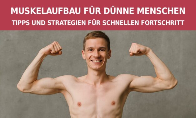 Muskelaufbau für dünne Menschen: Tipps und Strategien für schnellen Fortschritt