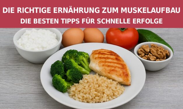 Die richtige Ernährung zum Muskelaufbau – Die besten Tipps für schnelle Erfolge