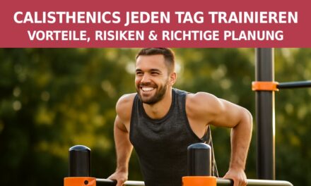 Calisthenics jeden Tag trainieren – Vorteile, Risiken & richtige Planung