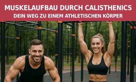 Muskelaufbau durch Calisthenics: Dein Weg zu einem athletischen Körper